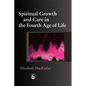 Spiritual Growth and Care in the Fourth Age of Life - Paperback