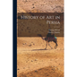 History of Art in Persia - Paperback
