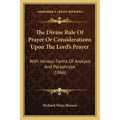 The Divine Rule Of Prayer Or Considerations Upon The Lord's Prayer: With Various Forms Of Analysis And Paraphrase (1866) - Paperback