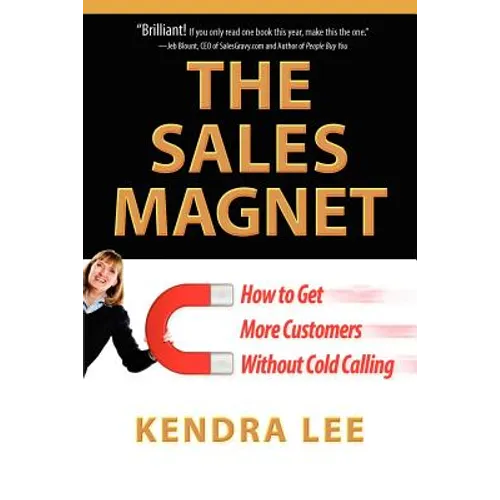 The Sales Magnet: How to Get More Customers Without Cold Calling - Paperback