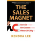 The Sales Magnet: How to Get More Customers Without Cold Calling - Paperback