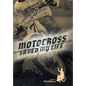 Motocross Saved My Life: From Its Darkness - Hardcover