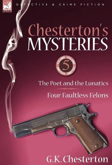Chesterton's Mysteries: 5-The Poet and the Lunatics & Four Faultless Felons - Hardcover