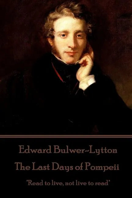 Edward Bulwer-Lytton - The Last Days of Pompeii: "Read to live, not live to read" - Paperback