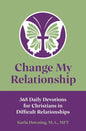 Change My Relationship: 365 Daily Devotions for Christians in Difficult Relationships - Paperback