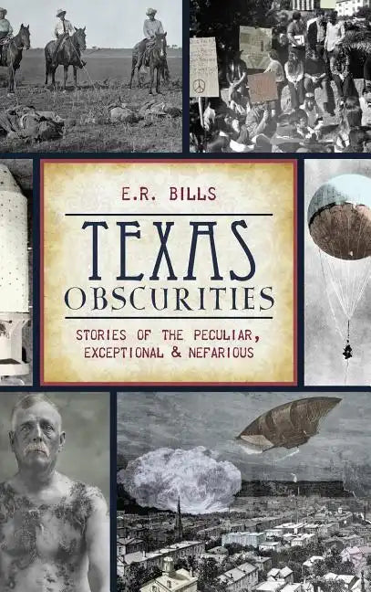 Texas Obscurities: Stories of the Peculiar, Exceptional & Nefarious - Hardcover