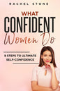 What Confident Women Do: Gain Ultimate Confidence by Improving Your Body Language and Leadership Skills. Develop Power of Mind to Speak to Othe - Paperback