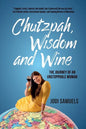 Chutzpah, Wisdom and Wine: The Journey of an Unstoppable Woman - Paperback