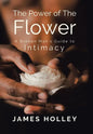 Power of the Flower: A Broken Man's Guide to Intimacy - Hardcover