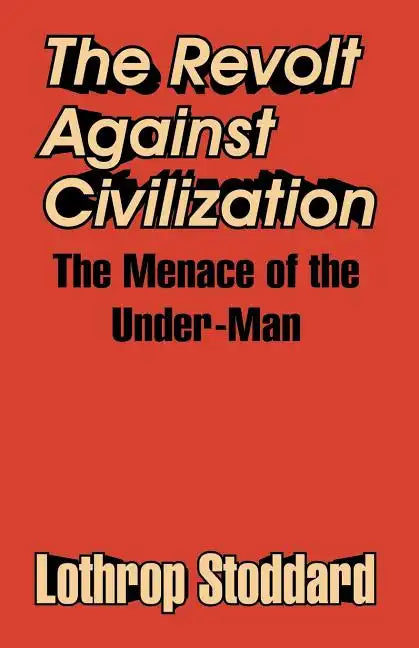 The Revolt Against Civilization: The Menace of the Under-Man - Paperback