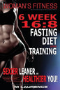 Women's Fitness: 6 Week 16:8 Fasting Diet and Training, Sexier Leaner Healthier You! The Essential Guide To Total Body Fitness, Train L - Paperback