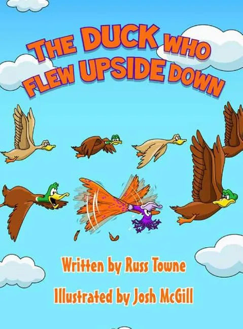 The Duck Who Flew Upside Down - Hardcover