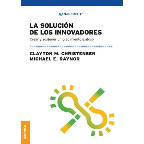 La Solución de los innovadores: Crear Y Sostener Un Crecimiento Exitoso - Paperback