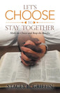 Let's Choose to Stay Together: Make the Choice and Reap the Benefits - Paperback