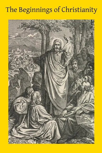 The Beginnings of Christianity - Paperback