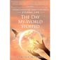 The Day My World Stopped: A Mother's Extraordinary Journey to Find Proof of Eternal Life - Paperback