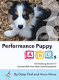 Performance Puppy ABCs: The Building Blocks For Success With Your Next Canine Superstar - Hardcover