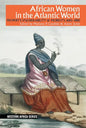 African Women in the Atlantic World: Property, Vulnerability & Mobility, 1660-1880 - Paperback