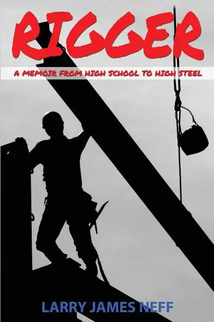 Rigger: A Memoir from High School to High Steel - Paperback