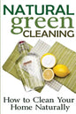 Natural Green Cleaning: How to Clean Your Home Naturally - Paperback