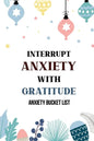 Interrupt Anxiety With Gratitude-Anxiety Bucket List: Bucket List for Anxiety and Mood Trackers With Anxiety Symptom Book, Starting and Ending Every D - Paperback