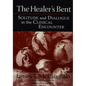 The Healer's Bent: Solitude and Dialogue in the Clinical Encounter - Paperback