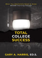 Total College Success: What You Absolutely Need to Know BEFORE Starting College - Paperback