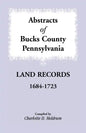 Abstracts of Bucks County, Pennsylvania Land Records, 1684-1723 - Paperback