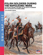 Polish soldiers during the Napoleonic wars: The Polish legions, the army of the Duchy of Warsaw and the Polish in the Grand Armée - Paperback