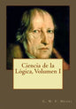 Ciencia de la Lógica, Volumen I - Paperback