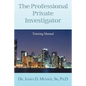 The Professional Private Investigator Training Manual: Training Manual - Paperback