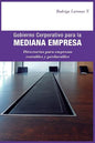 Gobierno Corporativo para la Mediana Empresa: Directorios para empresas rentables y perdurables - Paperback