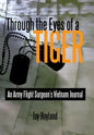 Through the Eyes of a Tiger: An Army Flight Surgeon's Vietnam Journal - Hardcover