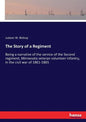 The Story of a Regiment: Being a narrative of the service of the Second regiment, Minnesota veteran volunteer infantry, in the civil war of 1861-1865 - Paperback
