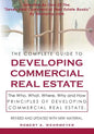 The Complete Guide to Developing Commercial Real Estate: The Who, What, Where, Why, and How Principles of Developing Commercial Real Estate. Revised a - Paperback