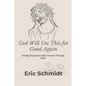 God Will Use This for Good Again: Finding Purpose in Life's Turmoil Through Faith - Paperback