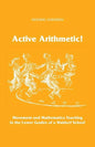 Active Arithmetic!: Movement and Mathematics Teaching in the Lower Grades of a Waldorf School - Paperback