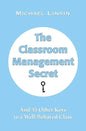 The Classroom Management Secret: And 45 Other Keys to a Well-Behaved Class - Paperback