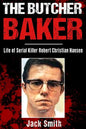 The Butcher Baker: Life of Serial Killer Robert Christian Hansen - Paperback