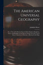 The American Universal Geography: or, a View of the Present State of All the Empires, Kingdoms, States, and Republics in the Known World, and of the U - Paperback