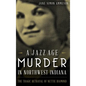 A Jazz Age Murder in Northwest Indiana: The Tragic Betrayal of Nettie Diamond - Hardcover