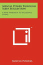 Mental Power Through Sleep Suggestion: A New Approach To Successful Living - Paperback