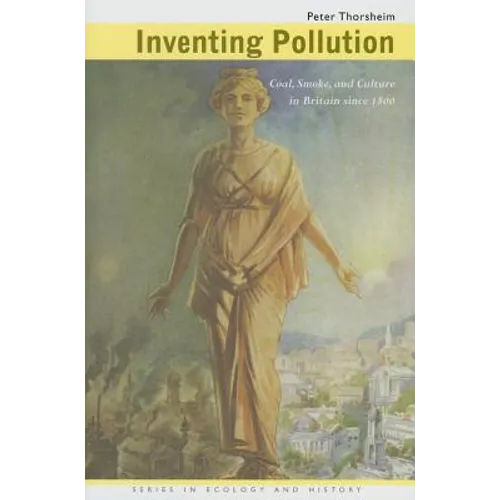 Inventing Pollution: Coal, Smoke, and Culture in Britain Since 1800 - Hardcover