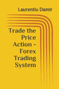 Trade the Price Action - Forex Trading System - Paperback