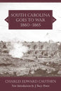South Carolina Goes to War, 1860-1865 - Paperback