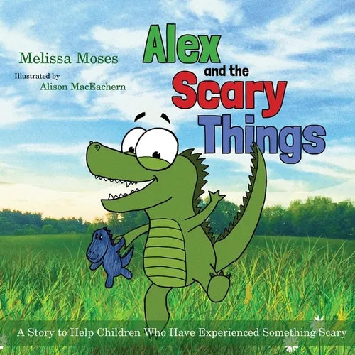 Alex and the Scary Things: A Story to Help Children Who Have Experienced Something Scary - Paperback