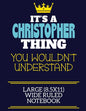 It's A Christopher Thing You Wouldn't Understand Large (8.5x11) Wide Ruled Notebook: A cute book to write in for any book lovers, doodle writers and b - Paperback
