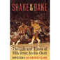 Shake and Bake: The Life and Times of NBA Great Archie Clark - Hardcover