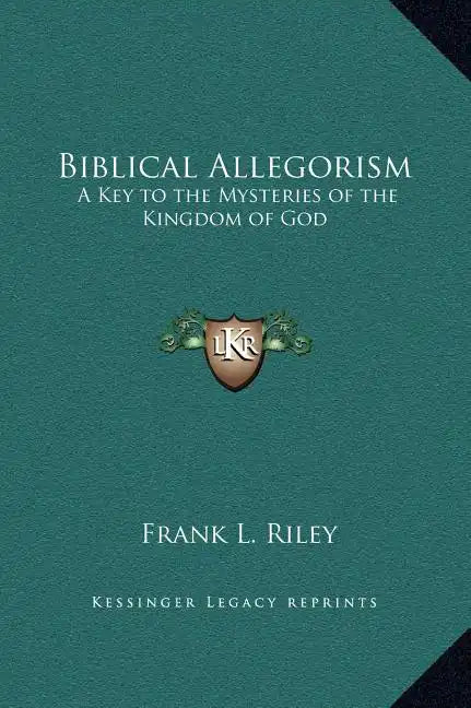 Biblical Allegorism: A Key to the Mysteries of the Kingdom of God - Hardcover