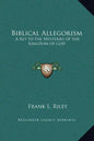 Biblical Allegorism: A Key to the Mysteries of the Kingdom of God - Hardcover